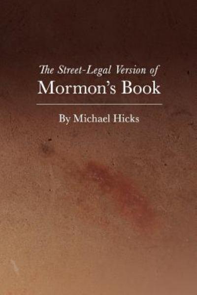 The Street-Legal Version of Mormon's Book Michael Hicks