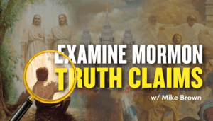Mike-Brown-Examining-Mormon-Truth-Claims