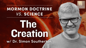 The Creation – Mormon Doctrine vs. Science w/ Dr. Simon Southerton #01 | Ep. 1542