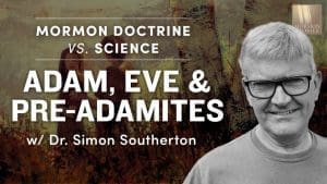 Adam, Eve, and pre-Adamites – Mormon Doctrine vs. Science w/ Dr. Simon Southerton #02 | Ep. 1556