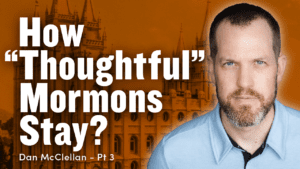 How “Thoughtful” Mormons Stay in the Church – Dan McClellan Part 3 | Ep. 1803