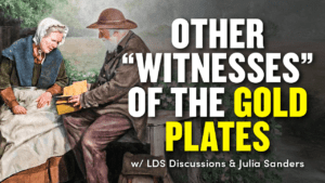 Additional “Witnesses” of the Book of Mormon Gold Plates | LDS Discussions Ep. 54 | Ep. 1898