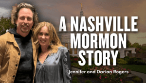 Nashville Mormon Story: Darian and Jennifer Ellsworth Rogers | Ep. 1912