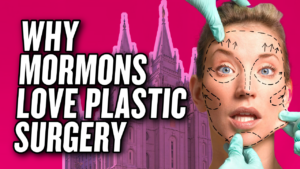 Why Do Mormons Love Plastic Surgery? | Ep. 1931