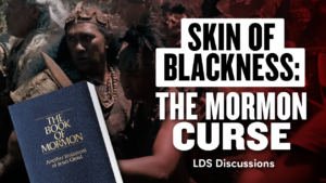 Skin of Blackness: The Mormon Curse | LDS Discussions 57 | Ep. 1943