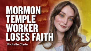 Mormon Temple Worker Loses Faith – Michelle Clyde | Ep. 1949