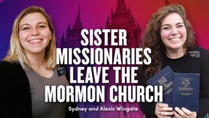 Sisters Convert, Then Leave Mormonism After Missions | Ep. 1953