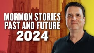 Mormon Stories Past and Future – 2024 Edition | Ep. 1968