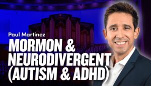 Mormon and Neurodivergent (Autism and ADHD) – Paul Martinez | Ep. 1986