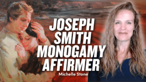 Joseph Smith Monogamy Affirmer – Michelle Stone | Ep. 1996