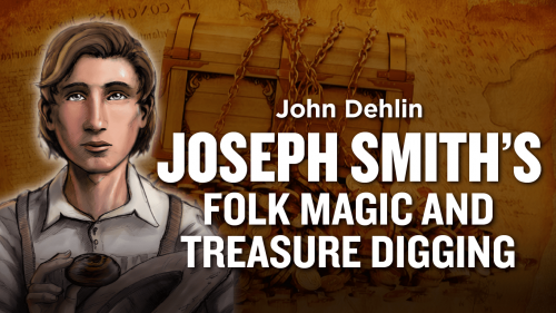 1074- Joseph Smith’s Involvement in Folk Magic and Treasure Digging