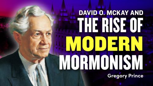 Gregory-Prince-and-David-O.-McKay-and-the-Rise-of-Modern-Mormonism