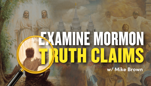 Mike-Brown-Examining-Mormon-Truth-Claims