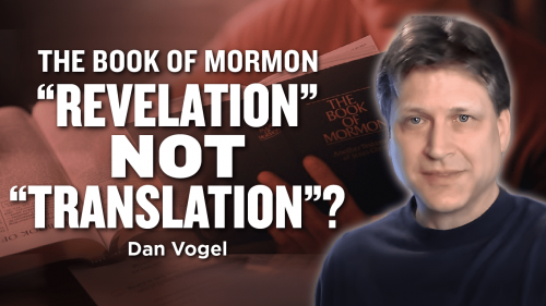 “Revelation” Instead of “Translation” – Dan Vogel - Ep. 1068-1069