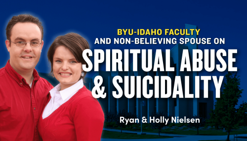 Surviving-Spiritual-Abuse-and-Suicidality-as-BYU-Idaho-Faculty-&-Non-Believing-SpouseRyan-Holly-Nielsenv3