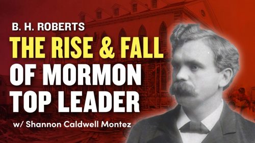 The-Rise-and-Fall-of-B.H.-Roberts---with-Shannon-Caldwell-Montez