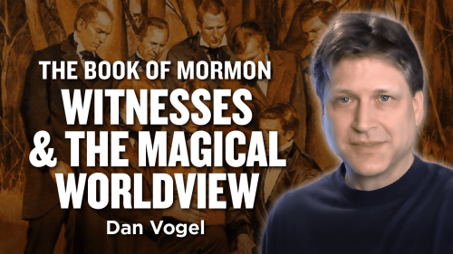 Witnesses and the Magical Worldview – Dan Vogel - Ep. 1070-1071